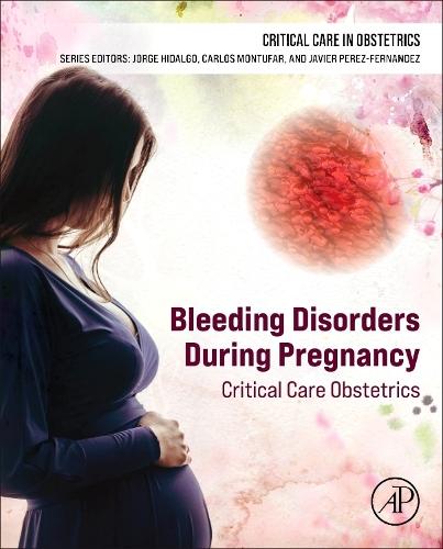 Bleeding Disorders During Pregnancy: Critical Care Obstetrics  by Jorge Hidalgo, MD, MACP, MCCM, FCCP (Professor and Head, Division of Critical care, Karl Heusner Memorial Hospital, Belize, Central America, Belize) at Abbey's Bookshop, 