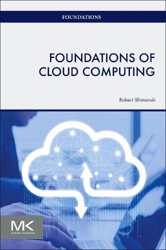 Foundations of Cloud Computing  by Robert Shimonski (Director, IT Infrastructure and Management at Northwell Health System, Plainview, NY, USA) at Abbey's Bookshop, 