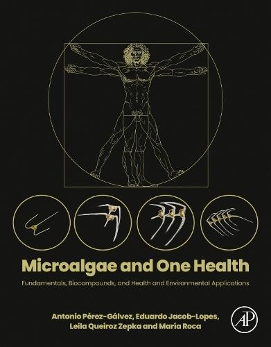 Microalgae and One Health: Fundamentals, Biocompounds, and Health and Environmental Applications  by Antonio Pérez-Gálvez, PhD (Researcher and head, Department of Food Phytochemistry Department, Instituto de la Grasa, Spain) at Abbey's Bookshop, 