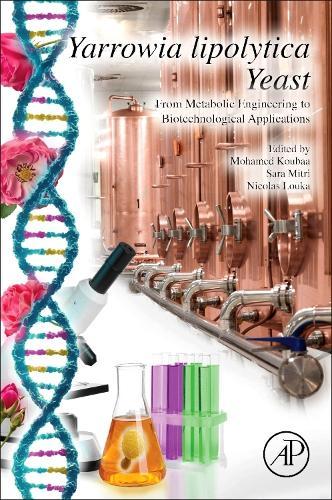 Yarrowia Lipolytica Yeast: From Metabolic Engineering to Biotechnological Applications  by Mohamed Koubaa (Assistant Professor, Ecole Superieure de Chimie Organique et Minerale, Compiegne, France) at Abbey's Bookshop, 