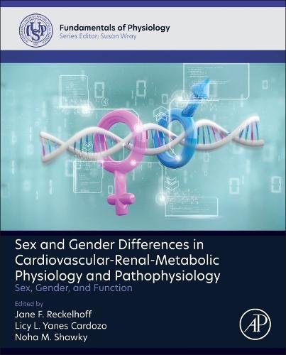 Sex and Gender Differences in Cardiovascular-Renal-Metabolic Physiology and Pathophysiology: Sex, Gender and Function  by Jane Reckelhoff (Professor, Chair, Department of Cell and Molecular Biology, University of Mississippi Medical Center, Mississippi, USA) at Abbey's Bookshop, 