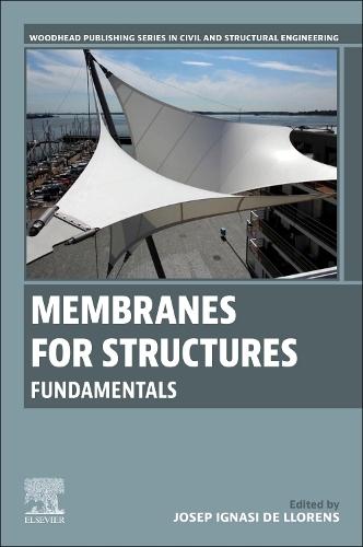 Membranes for Structures: Fundamentals  by Josep Ignasi de Llorens (Professor Emeritus, Barcelona School of Architecture, Universitat Politècnica de Catalunya, Barcelona, Spain) at Abbey's Bookshop, 
