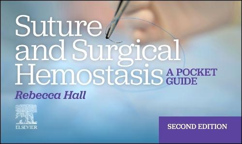 Suture and Surgical Hemostasis: A Pocket Guide  by Rebecca Hall, MS, CRCST, CST, CSA, FAST (Associate Professor, Program Coordinator, Surgical Technology/Surgical First Assisting, Sterile Processing, Delta College, University Center, Michigan, USA) at Abbey's Bookshop, 