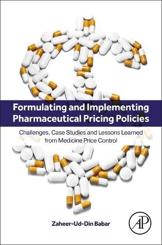 Formulating and Implementing Pharmaceutical Pricing Policies: Challenges, Case Studies and Lessons Learned from Medicine Price Control  by Zaheer-Ud-Din Babar (Professor in Medicines and Healthcare, Director, Centre for Pharmaceutical Policy and Practice Research, Department of Pharmacy, University of Huddersfield, UK) at Abbey's Bookshop, 