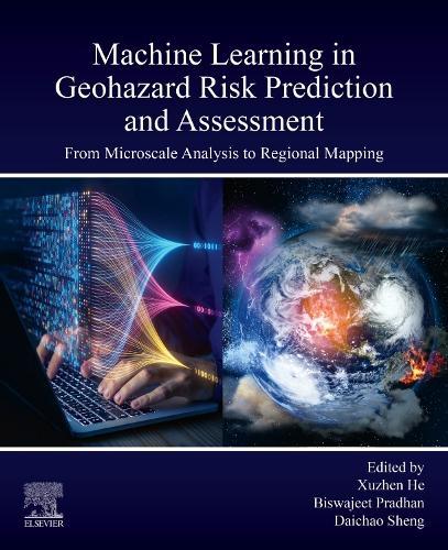Machine Learning in Geohazard Risk Prediction and Assessment: From Microscale Analysis to Regional Mapping  by Biswajeet Pradhan (University of Technology Sydney) at Abbey's Bookshop, 