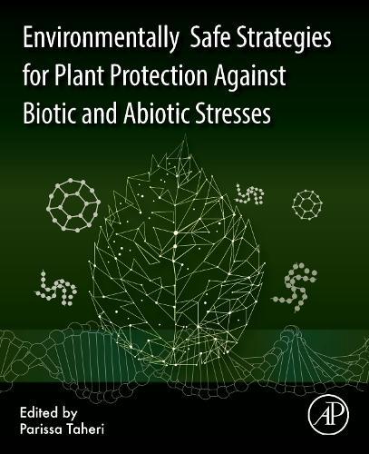 Environmentally Safe Strategies for Plant Protection Against Biotic and Abiotic Stresses  by Parissa Taheri, Ph.D. (Department of Plant Protection, Faculty of Agriculture, Ferdowsi University of Mashhad, Mashhad, Iran) at Abbey's Bookshop, 