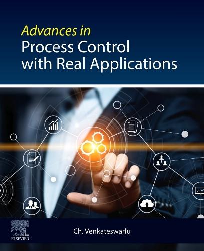 Advances in Process Control with Real Applications  by Ch. Venkateswarlu, M.Tech, PhD (Chief Scientist (Retd.), Indian Institute of Chemical Technology, Tarnaka, Hyderabad, Telangana, India) at Abbey's Bookshop, 