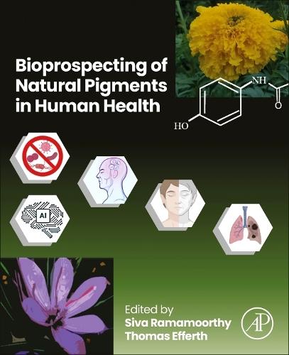 Bioprospecting of Natural Pigments in Human Health  by Siva Ramamoorthy (Professor and Dean, School of Biosciences and Technology, Vellore Institute of Technology (VIT), Vellore, Tamil Nadu, India) at Abbey's Bookshop, 