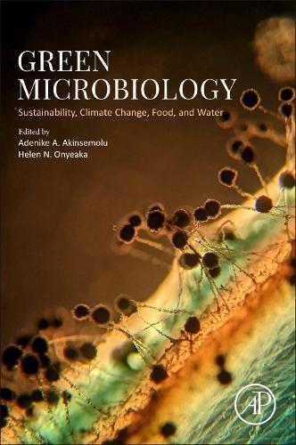 Green Microbiology: Sustainability, Climate Change, Food, and Water  by Adenike A. Akinsemolu (IAS Vanguard Fellow, University of Birmingham, Edgbaston, UK) at Abbey's Bookshop, 