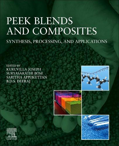 PEEK Blends and Composites: Synthesis, Processing, and Applications  by Kuruvilla Joseph (Outstanding Professor and Dean, Department of Chemistry, Indian Institute of Space Science and Technology, India) at Abbey's Bookshop, 