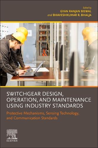 Switchgear Design, Operation, and Maintenance Using Industry Standards: Protective Mechanisms, Sensing Technology, and Communication Standards  by Gyan Ranjan Biswal (Associate Professor and Head, Department of Electrical & Electronics Engineering, VSS University of Technology, India) at Abbey's Bookshop, 