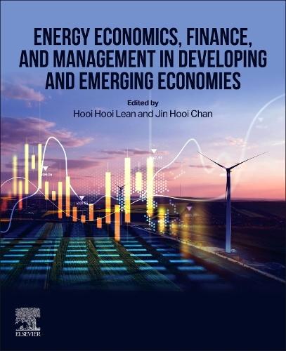Energy Economics, Finance, and Management in Developing and Emerging  Economies  by Hooi Hooi Lean (Professor of Economics, School of Social Sciences, Universiti Sains Malaysia, Malaysia) at Abbey's Bookshop, 