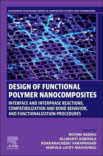 Design of Functional Polymer  Nanocomposites: Interface and Interphase Reactions, Compatibilization and Bond Behavior, and Functionalization Procedures  by Rotimi Sadiku (Tshwane University of Technology, Department of Chemical, Metallurgical and Materials Engineering, South Africa) at Abbey's Bookshop, 