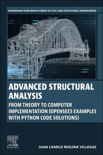 Advanced Structural  Analysis: From Theory to Computer Implementation (OpenSees Examples with Python Code Solutions)  by Juan Camilo Molina Villegas, PhD (Professor of Civil Engineering, School of Applied Sciences and Engineering, EAFIT University, Colombia) at Abbey's Bookshop, 