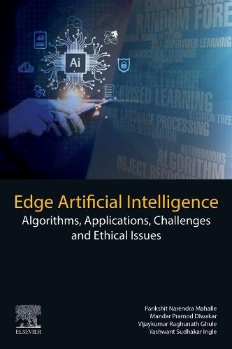 Edge Artificial Intelligence: Algorithms, Applications, Challenges and Ethical Issues  by Parikshit Narendra Mahalle (Professor, Department of Artificial Intelligence and Data Science, Vishwakarma Institute of Technology, Pune, Maharashtra, India) at Abbey's Bookshop, 