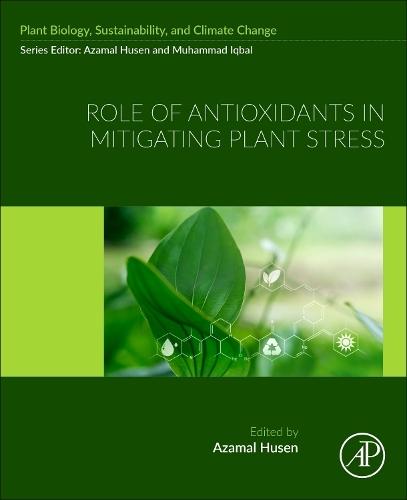 Role of Antioxidants in Mitigating Plant Stress  by Azamal Husen (Professor and Head, Department of Biology, University of Gondar, Ethiopia and Foreign Delegate, Wolaita Sodo University, Wolaita, Ethiopia) at Abbey's Bookshop, 