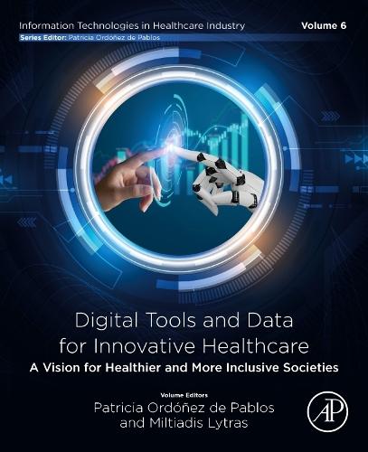Digital Tools and Data for Innovative Healthcare: A Vision for Healthier and More Inclusive Societies  by Patricia Ordonez de Pablos, PhD. (Professor, Faculty of Economics and Business, The University of Oviedo,  Spain) at Abbey's Bookshop, 