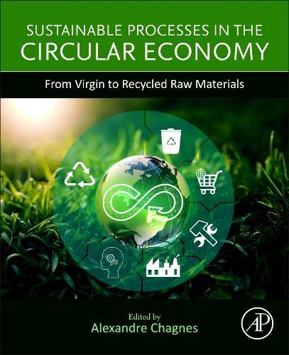 Sustainable Processes in the Circular Economy: From Virgin to Recycled Raw Materials  by Alexandre Chagnes (Université de Lorraine, CNRS, GeoRessources, Nancy, France) at Abbey's Bookshop, 