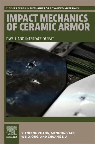 Impact Mechanics of Ceramic Armor: Dwell and Interface Defeat  by Xianfeng Zhang (School of Mechanical Engineering, Nanjing University of Science and Technology, Jiangsu, P.R. China) at Abbey's Bookshop, 