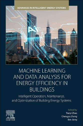 Machine Learning and Data Analysis for Energy Efficiency in Buildings: Intelligent Operation, Maintenance, and Optimization of Building Energy Systems  by Tianyi Zhao (Deputy Dean, School of Civil Engineering,  Dalian University of Technology, China) at Abbey's Bookshop, 