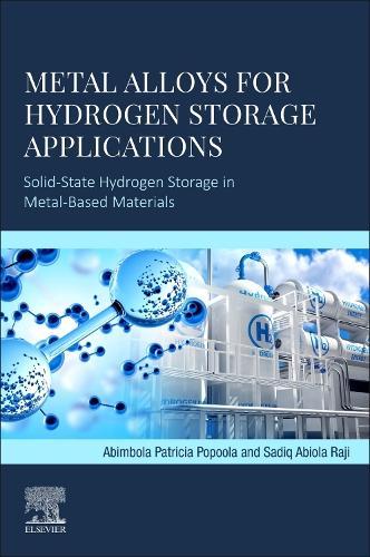 Metal Alloys for Hydrogen Storage Applications: Solid-State Hydrogen Storage in Metal-Based Materials  by API Popoola, PhD (Professor, Tshwane University of Technology, Pretoria, South Africa) at Abbey's Bookshop, 