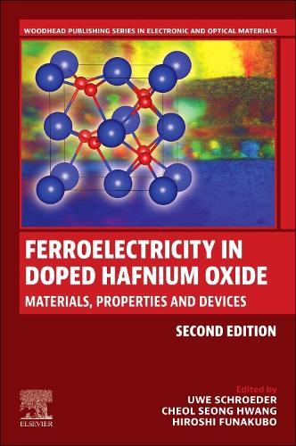 Ferroelectricity in Doped Hafnium Oxide: Materials, Properties and Devices  by Uwe Schroeder (Deputy Scientific Director, Nanoelectronic Materials Laboratory, NaMLab, Dresden, Germany) at Abbey's Bookshop, 