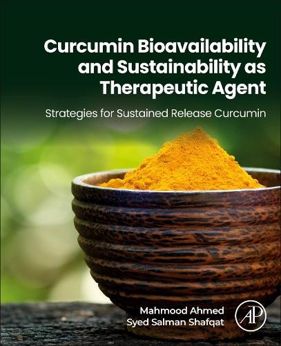 Curcumin Bioavailability and Sustainability as Therapeutic Agent: Strategies for Sustained Release Curcumin  by Mahmood Ahmed, PhD (University of Education, Pakistan) at Abbey's Bookshop, 