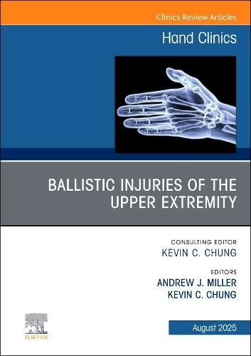 Ballistic Injuries of the Upper Extremity, An Issue of Hand Clinics