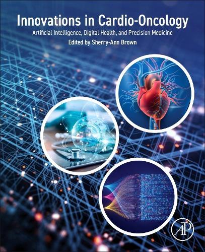 Innovations in Cardio-Oncology: Artificial Intelligence, Digital Health, and Precision Medicine  by Sherry-Ann Brown, MD, PhD, FACC, FAHA (Division of Cardiovascular Medicine, Department of Medicine, Medical College of Wisconsin; and Research Collaborator, Mayo Clinic, Rochester, MN, USA) at Abbey's Bookshop, 