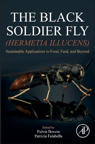 The Black Soldier Fly (Hermetia illucens): Sustainable Applications in Food, Feed, and Beyond  by Fulvia Bovera, DVM, PhD (Associate Professor of Animal Agriculture, Università degli Studi di Napoli Federico II, Italy) at Abbey's Bookshop, 