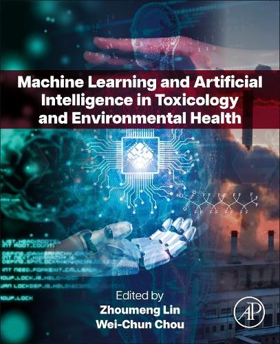 Machine Learning and Artificial Intelligence in Toxicology and Environmental Health  by Zhoumeng Lin, PhD (Associate Professor, Department of Environmental and Global Health, College of Public Health and Health Professions, University of Florida, Gainesville, USA) at Abbey's Bookshop, 