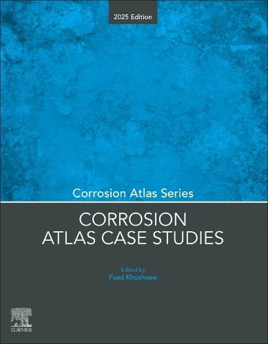 Corrosion Atlas Case Studies: 2025 Edition  by Fuad Khoshnaw (School of Engineering and Sustainable Development, De Montfort University (DMU), UK) at Abbey's Bookshop, 