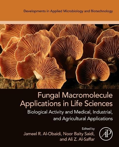 Fungal Macromolecule Applications in Life Sciences: Biological Activity and Medical, Industrial, and Agricultural Applications  by Jameel R. Al-Obaidi, PhD (Department of Biology, Universiti Pendidikan Sultan Idris, Perak, Malaysia) at Abbey's Bookshop, 