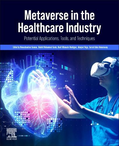 Metaverse in the Healthcare Industry: Potential Applications, Tools, and Techniques  by Hemachandran Kannan, PhD (Department of Artificial Intelligence & Business Analytics, School of Business, Woxsen University, India) at Abbey's Bookshop, 
