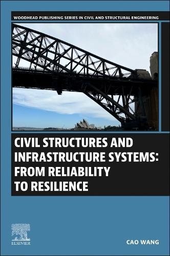 Civil Structures and Infrastructure Systems: From Reliability to Resilience  by Cao Wang, PhD (University of Wollongong, Australia) at Abbey's Bookshop, 