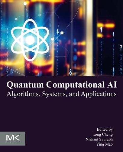 Quantum Computational AI: Algorithms, Systems, and Applications  by Long Cheng (Full Professor in the School of Control and Computer Engineering at North China Electric Power  University in Beijing.) at Abbey's Bookshop, 
