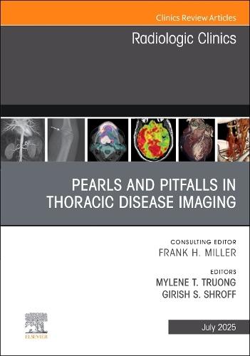 Pearls and Pitfalls in Thoracic Disease Imaging, An Issue of Radiologic Clinics of North America  by Mylene T. Truong (Professor, Department of Diagnostic RadiologyDivision of Diagnostic ImagingThe University of Texas MD Anderson Cancer Center, Houston, TX, USA) at Abbey's Bookshop, 