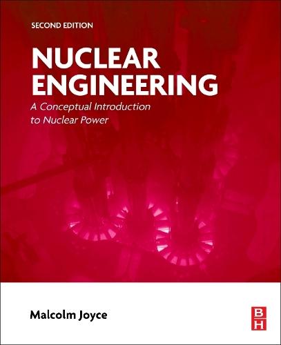 Nuclear Engineering: A Conceptual Introduction to Nuclear Power
