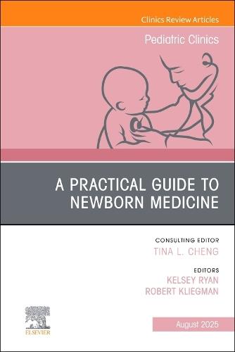 A Practical Guide to Newborn Medicine, An Issue of Pediatric Clinics of North America  by Kelsey Ryan, MD (Assistant Professor of Pediatrics, Medical College of Wisconsin, Newborn Medical Director, Froedtert Milwaukee Birth Center, USA) at Abbey's Bookshop, 