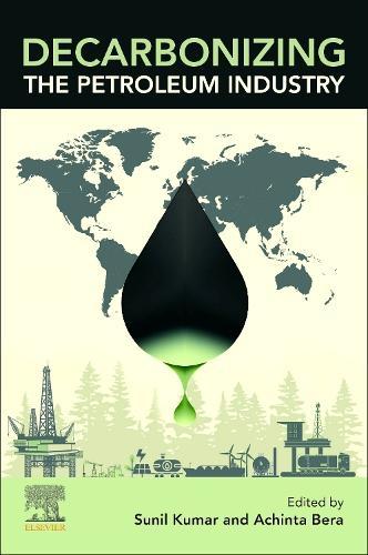Decarbonizing the Petroleum Industry: Current Status, Ongoing Activities, and Future Prospects  by Achinta Bera (Assistant Professor, Department of Petroleum Engineering, School of Energy Technology, Pandit Deendayal Energy University, Gandhinagar, Gujarat, India) at Abbey's Bookshop, 