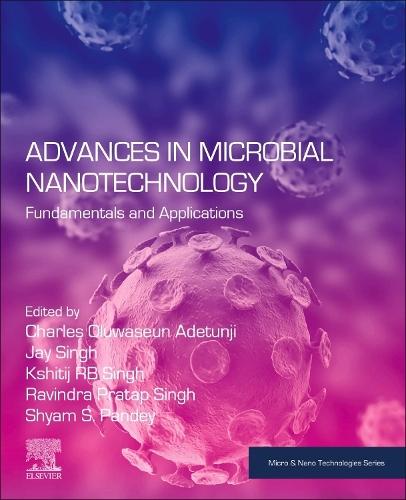 Advances in Microbial Nanotechnology: Fundamentals and Applications  by Charles Oluwaseun Adetunji (Full Professor and Lecturer in the Microbiology Department  at Faculty of Sciences, Edo State University Uzairue (EDSU), Nigeria) at Abbey's Bookshop, 