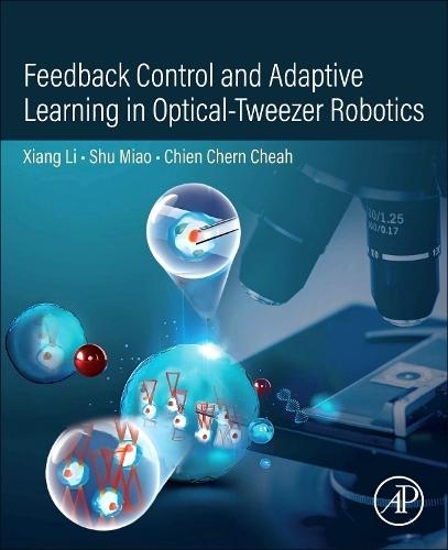 Feedback Control and Adaptive Learning in Optical-Tweezer Robotics  by Xiang Li (Tsinghua University, China) at Abbey's Bookshop, 