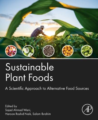 Sustainable Plant Foods: A Scientific Approach to Alternative Food Sources  by Sajad Ahmad Wani, PhD (Sher-e-Kashmir University of Agricultural Science and Technology-Kashmir, India) at Abbey's Bookshop, 