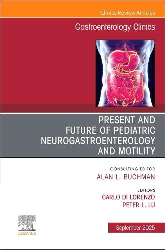 Present and Future of Pediatric Neurogastroenterology and Motility, An Issue of Gastroenterology Clinics of North America  by Carl Di Lorenzo, MD (Nationwide Childrens Hospital Professor of Pediatrics,the Ohio State University College of Medicine, USA) at Abbey's Bookshop, 