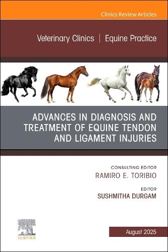 Advances in the Diagnosis and Treatment of Equine Tendon and Ligament Injuries, An Issue of Veterinary Clinics of North America: Equine Practice  by Sushmitha Durgam, BVSc, PhD, DACVS-LA (Associate Professor, Equine Surgery Dept. of Veterinary Clinical Sciences, Columbus, OH, USA) at Abbey's Bookshop, 