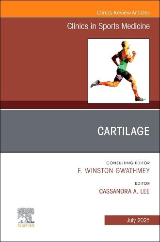 Cartilage, An Issue of Clinics in Sports Medicine  by Cassandra A. Lee, MD (Chief of Sports, Department of Orthopaedic Surgery, UC Davis Health, Sacramento, CA, USA) at Abbey's Bookshop, 
