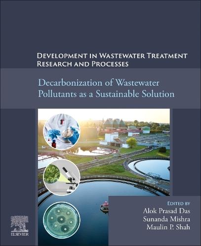 Decarbonization of Wastewater Pollutants as a Sustainable Solution: Developments in Wastewater Treatment Research and Processes  by Alok Prasad Das (Department of Life Sciences, Rama Devi Women's University, Odisha, Bhubaneshwar, India) at Abbey's Bookshop, 