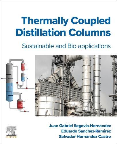 Thermally Coupled Distillation Columns: Sustainable and Bio-applications  by Juan Gabriel Segovia-Hernandez (Professor, Department of Chemical, Engineering of University of Guanajuato, Mexico) at Abbey's Bookshop, 
