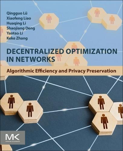 Decentralized Optimization in Networks: Algorithmic Efficiency and Privacy Preservation  by Qingguo Lü,, MS (Associate Researcher, College of Computer Science, Chongqing University, Chongqing, China) at Abbey's Bookshop, 