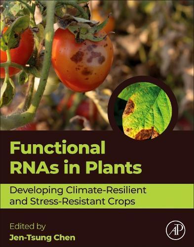 Functional RNAs in Plants: Developing Climate-Resilient and Stress-Resistant Crops  by Jen-Tsung Chen, PhD (Professor, Department of Life Sciences, National University of Kaohsiung, Kaohsiung, Nanzih District, Taiwan) at Abbey's Bookshop, 